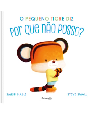 O PEQUENO TIGRE DIZ POR QUE NÃO POSSO?