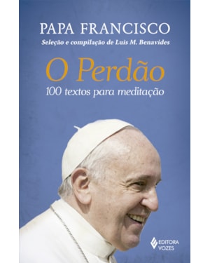 O PERDÃO: 100 TEXTOS PARA MEDITAÇÃO