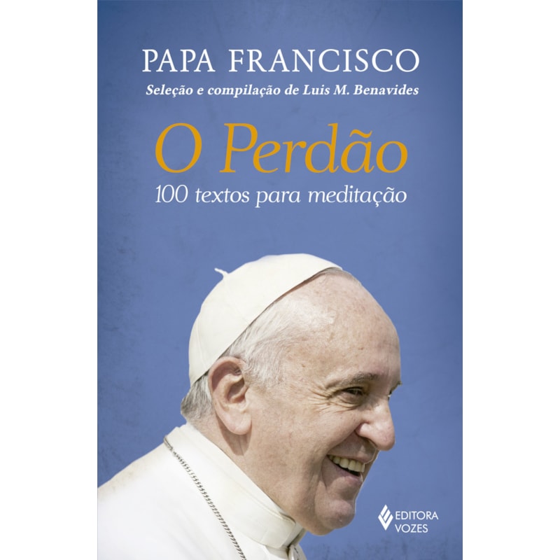 O PERDÃO: 100 TEXTOS PARA MEDITAÇÃO