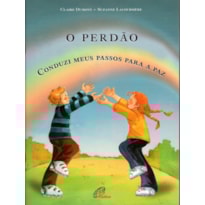 O PERDÃO: CONDUZI MEUS PASSOS PARA A PAZ