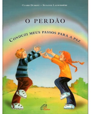 O perdão: conduzi meus passos para a paz