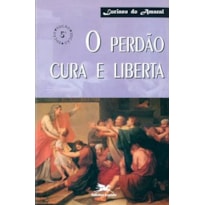 O PERDÃO CURA E LIBERTA