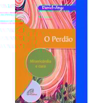 O PERDÃO - MISERICÓRDIA E CURA