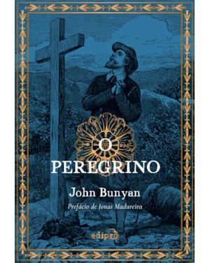 O PEREGRINO DE JOHN BUNYAN - COM PREFÁCIO DE JONAS MADUREIRA