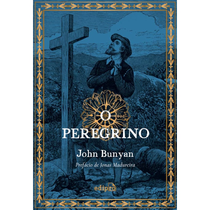 O PEREGRINO DE JOHN BUNYAN - COM PREFÁCIO DE JONAS MADUREIRA