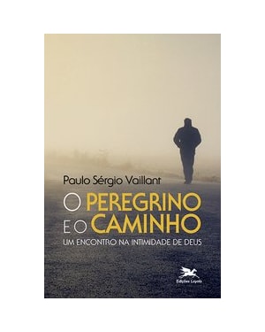 O PEREGRINO E O CAMINHO: UM ENCONTRO NA INTIMIDADE DE DEUS