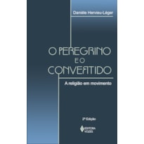 O PEREGRINO E O CONVERTIDO: A RELIGIÃO EM MOVIMENTO