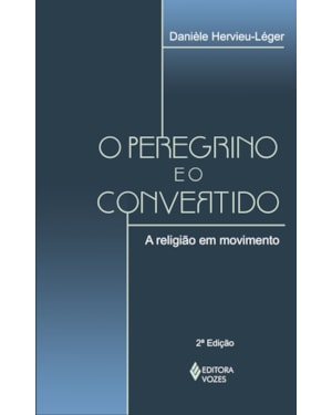 O PEREGRINO E O CONVERTIDO: A RELIGIÃO EM MOVIMENTO
