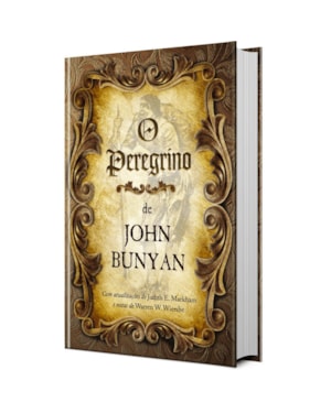 O Peregrino - John Bunyan: Uma jornada de fé rumo à vida eterna