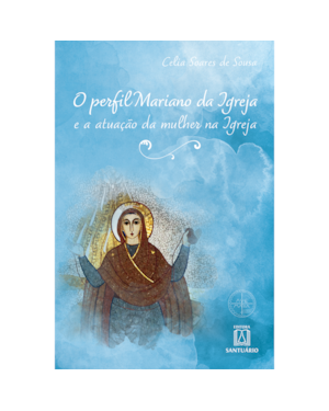 O PERFIL MARIANO DA IGREJA E A ATUAÇÃO DA MULHER NA IGREJA