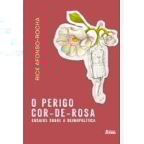 O PERIGO COR-DE-ROSA - ENSAIOS SOBRE A DEIMOPOLÍTICA O PERIGO COR-DE-ROSA - ENSAIOS SOBRE A DEIMOPOLÍTICA