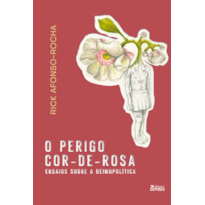 O PERIGO COR-DE-ROSA - ENSAIOS SOBRE A DEIMOPOLÍTICA