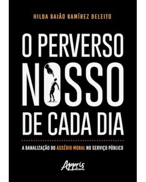 O PERVERSO NOSSO DE CADA DIA: A BANALIZAÇÃO DO ASSÉDIO MORAL NO SERVIÇO PÚBLICO