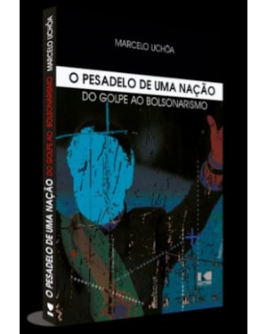 O PESADELO DE UMA NAÇÃO: DO GOLPE AO BOLSONARISMO