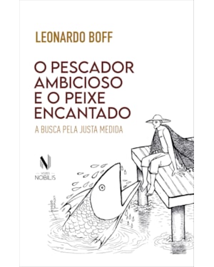 O PESCADOR AMBICIOSO E O PEIXE ENCANTADO: A BUSCA DA JUSTA MEDIDA
