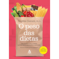 O PESO DAS DIETAS - NOVA EDIÇÃO: FAÇA AS PAZES COM A COMIDA DIZENDO NÃO ÀS DIETAS