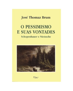 O PESSIMISMO E SUAS VONTADES: SCHOPENHAUER E NIETZSCHE