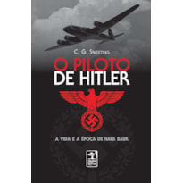 O PILOTO DE HITLER: A VIDA E A ÉPOCA DE HANS BAUER