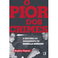 O PIOR DOS CRIMES: A HISTÓRIA DO ASSASSINATO DE ISABELLA NARDONI