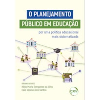 O PLANEJAMENTO PÚBLICO EM EDUCAÇÃO: POR UMA POLÍTICA EDUCACIONAL MAIS SISTEMATIZADA