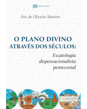 O plano divino através dos séculos: escatologia dispensacionalista pentecostal