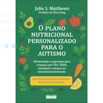 O plano nutricional personalizado para o autismo: alimentando a esperança para crianças com TEA, TDAH, ansiedade e atrasos no neurodesenvolvimento