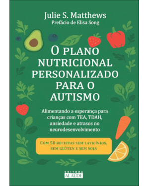 O plano nutricional personalizado para o autismo: alimentando a esperança para crianças com TEA, TDAH, ansiedade e atrasos no neurodesenvolvimento
