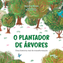 O PLANTADOR DE ÁRVORES: LIVRO INFANTIL COM UMA HISTÓRIA REAL DE TRANSFORMAÇÃO