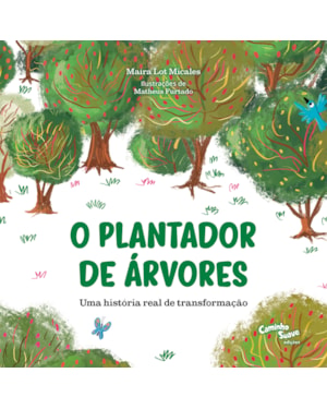 O PLANTADOR DE ÁRVORES: LIVRO INFANTIL COM UMA HISTÓRIA REAL DE TRANSFORMAÇÃO