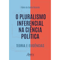 O PLURALISMO INFERENCIAL NA CIÊNCIA POLÍTICA: TEORIA E EVIDÊNCIAS