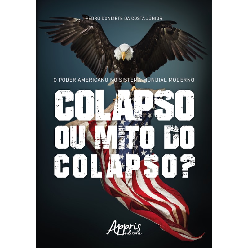 O PODER AMERICANO NO SISTEMA MUNDIAL MODERNO: COLAPSO OU MITO DO COLAPSO?