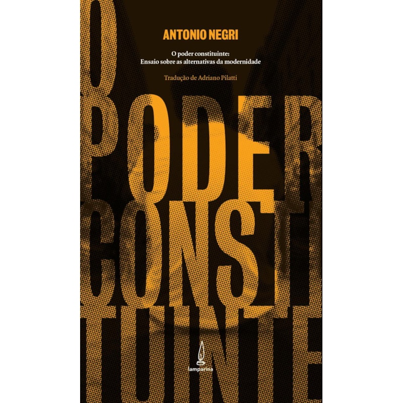 O PODER CONSTITUINTE: ENSAIO SOBRE AS ALTERNATIVAS DA MODERNIDADE