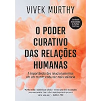 O PODER CURATIVO DAS RELAÇÕES HUMANAS: A IMPORTÂNCIA DOS RELACIONAMENTOS EM UM MUNDO CADA VEZ MAIS SOLITÁRIO