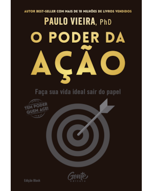 O PODER DA AÇÃO - EDIÇÃO BLACK: FAÇA SUA VIDA IDEAL SAIR DO PAPEL E FAVORECENDO A PROSPERIDADE