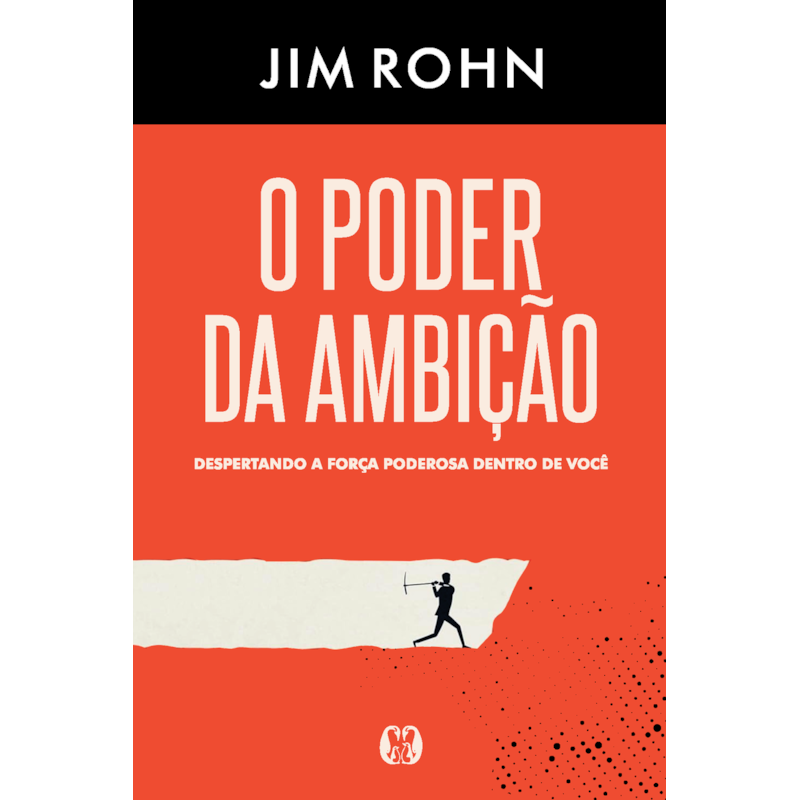 O poder da ambição: Despertando a força poderosa dentro de você