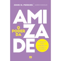 O PODER DA AMIZADE: A RESPOSTA PARA UM MUNDO DE SOLIDÃO E DISCÓRDIA