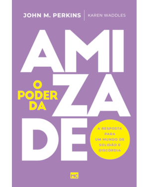 O PODER DA AMIZADE: A RESPOSTA PARA UM MUNDO DE SOLIDÃO E DISCÓRDIA