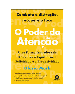O poder da atenção: uma forma inovadora de restaurar o equilíbrio, a felicidade e a produtividade