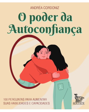 O PODER DA AUTOCONFIANÇA: 100 PERGUNTAS PARA AUMENTAR SUAS HABILIDADES E CAPACIDADES