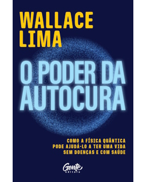 O PODER DA AUTOCURA: COMO A FÍSICA QUÂNTICA PODE AJUDÁ-LO A TER UMA VIDA SEM DOENÇAS E COM SAÚDE.