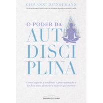 O PODER DA AUTODISCIPLINA: COMO SUPERAR A PROCRASTINAÇÃO E DISTRAÇÕES, E TER FOCO PARA ALCANÇAR SEUS OBJETIVOS NA VIDA