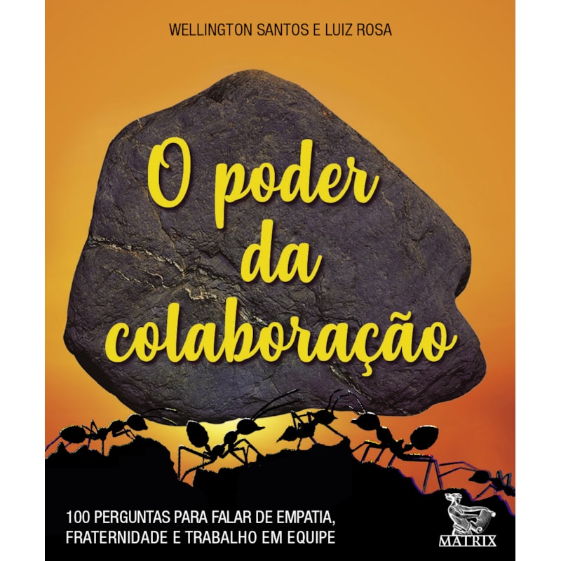 O PODER DA COLABORAÇÃO: 100 PERGUNTAS PARA FALAR DE EMPATIA, FRATERNIDADE E TRABALHO EM EQUIPE