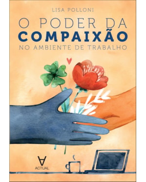 O poder da compaixão no ambiente de trabalho