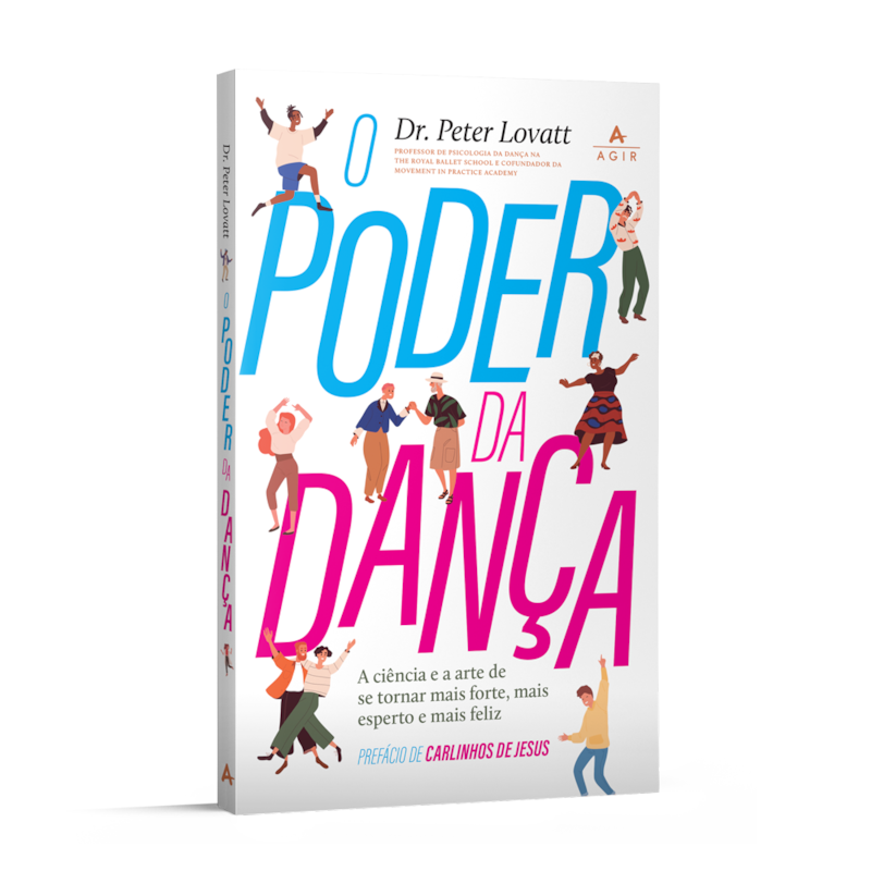O PODER DA DANÇA: A CIÊNCIA E A ARTE DE SE TORNAR MAIS FORTE, MAIS ESPERTO E MAIS FELIZ.