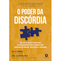 O poder da discórdia: Por que os altos e baixos dos relacionamentos são o segredo para construir intimidade, resiliência e confiança