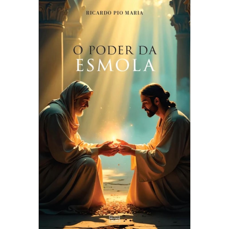 O PODER DA ESMOLA: GRAÇAS E BENEFÍCIOS DA CARIDADE