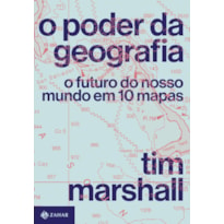 O PODER DA GEOGRAFIA: O FUTURO DO NOSSO MUNDO EM 10 MAPAS