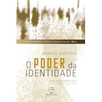 O PODER DA IDENTIDADE (VOL. 2 A ERA DA INFORMAÇÃO: ECONOMIA, SOCIEDADE E CULTURA)