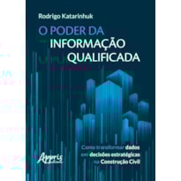O PODER DA INFORMAÇÃO QUALIFICADA: COMO TRANSFORMAR DADOS EM DECISÕES ESTRATÉGICAS NA CONSTRUÇÃO CIVIL