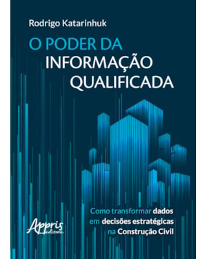 O PODER DA INFORMAÇÃO QUALIFICADA: COMO TRANSFORMAR DADOS EM DECISÕES ESTRATÉGICAS NA CONSTRUÇÃO CIVIL